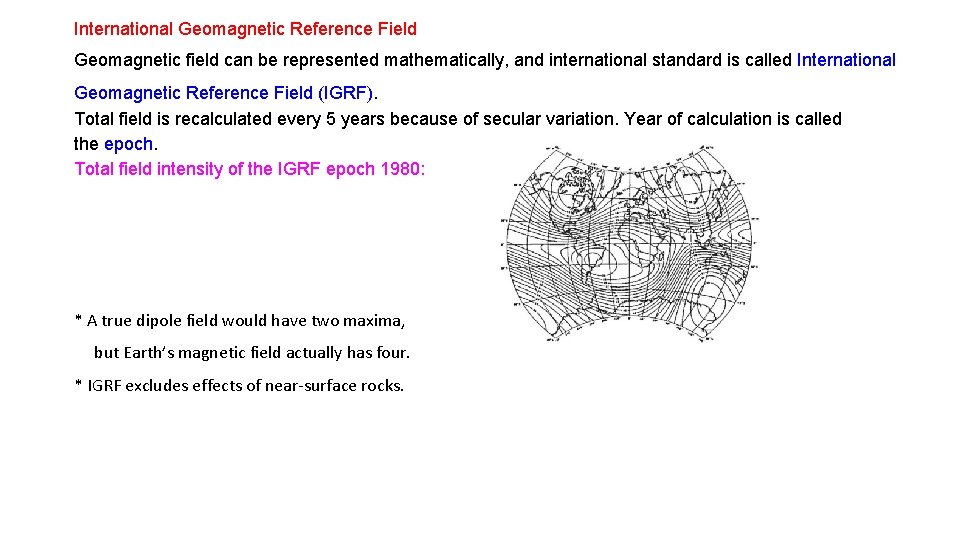 International Geomagnetic Reference Field Geomagnetic field can be represented mathematically, and international standard is