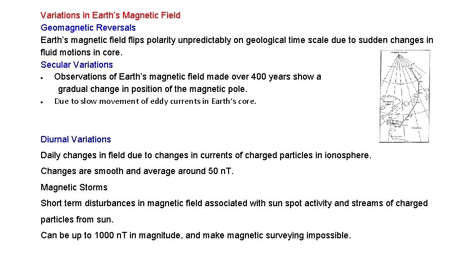 Variations in Earth’s Magnetic Field Geomagnetic Reversals Earth’s magnetic field flips polarity unpredictably on