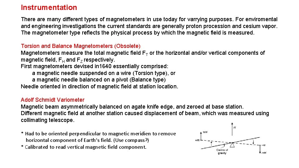 Instrumentation There are many different types of magnetometers in use today for varrying purposes.