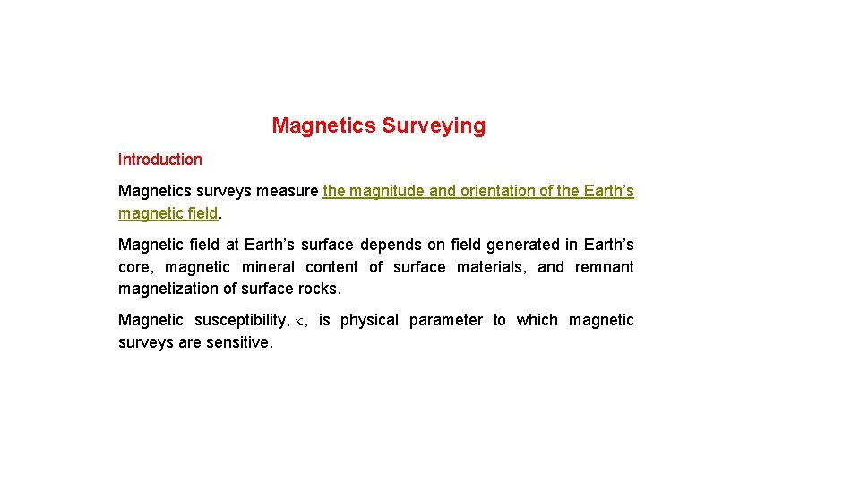 Magnetics Surveying Introduction Magnetics surveys measure the magnitude and orientation of the Earth’s magnetic