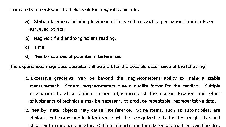 Items to be recorded in the field book for magnetics include: a) Station location,