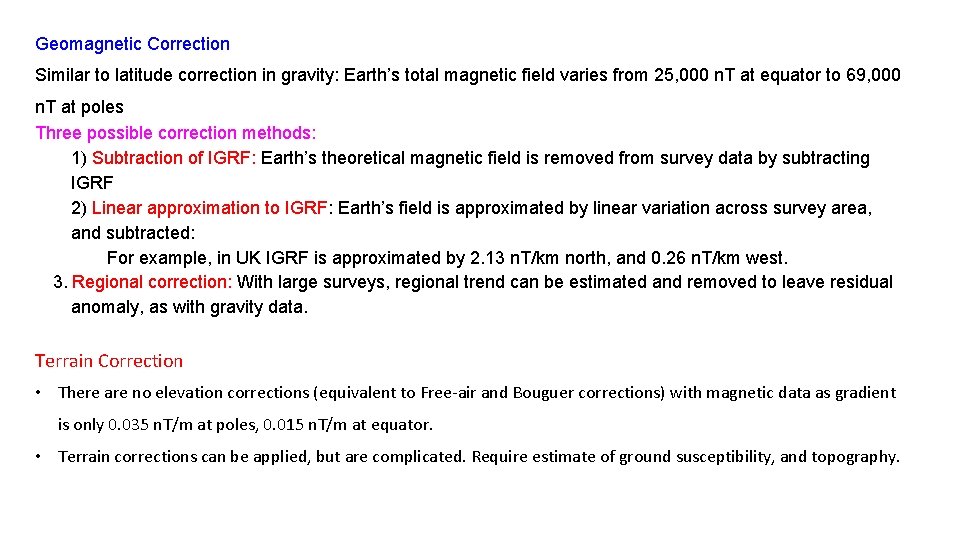 Geomagnetic Correction Similar to latitude correction in gravity: Earth’s total magnetic field varies from