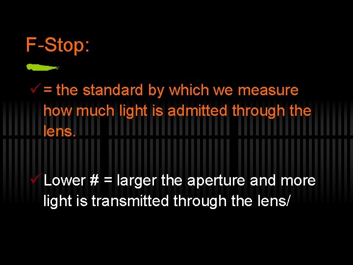 F-Stop: ü = the standard by which we measure how much light is admitted