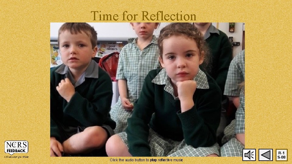 Time for Reflection Click the audio button to stop play reflective music R-1 S-08