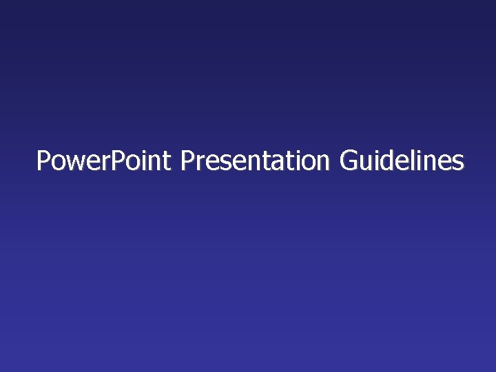 Power. Point Presentation Guidelines 