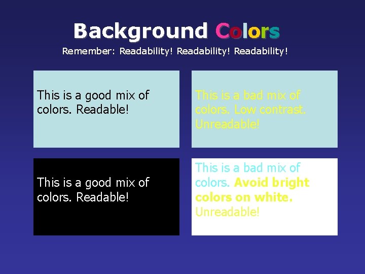 Background Colors Remember: Readability! This is a good mix of colors. Readable! This is