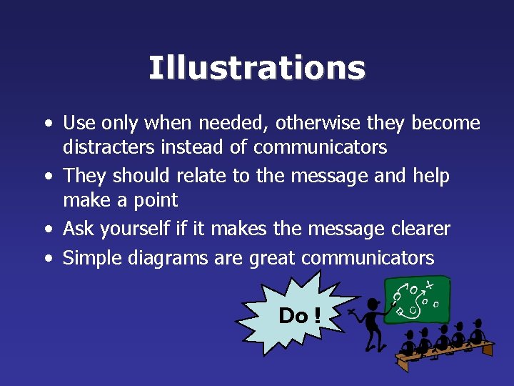 Illustrations • Use only when needed, otherwise they become distracters instead of communicators •