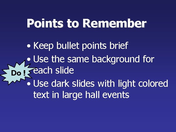 Points to Remember • Keep bullet points brief • Use the same background for