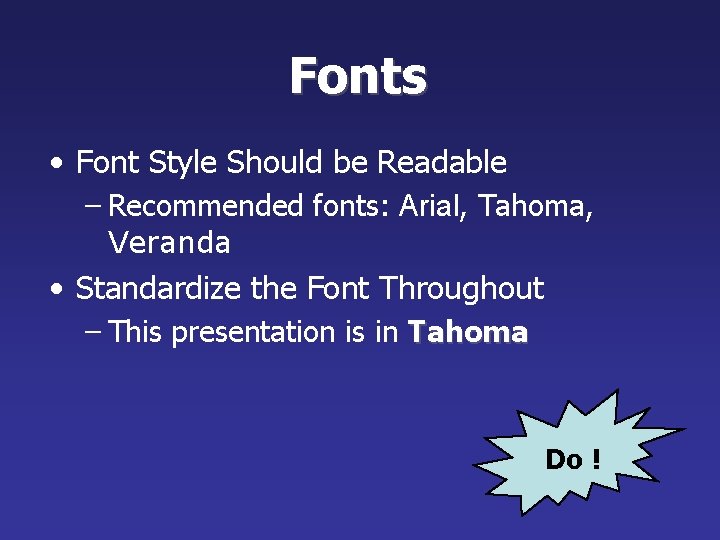 Fonts • Font Style Should be Readable – Recommended fonts: Arial, Tahoma, Veranda •
