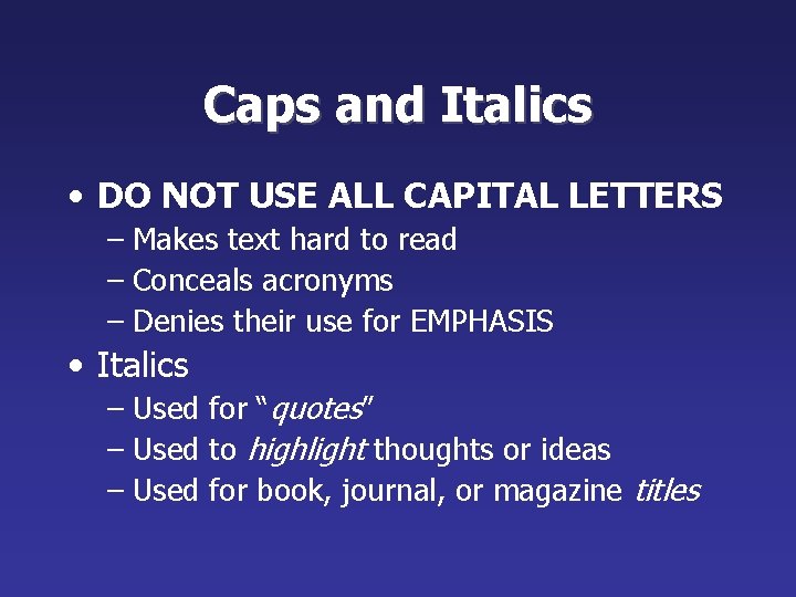 Caps and Italics • DO NOT USE ALL CAPITAL LETTERS – Makes text hard