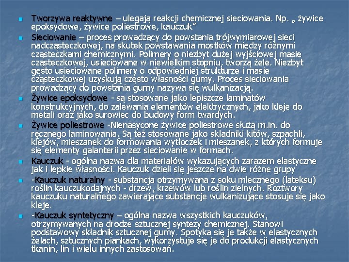 n n n n Tworzywa reaktywne – ulegają reakcji chemicznej sieciowania. Np. „ żywice