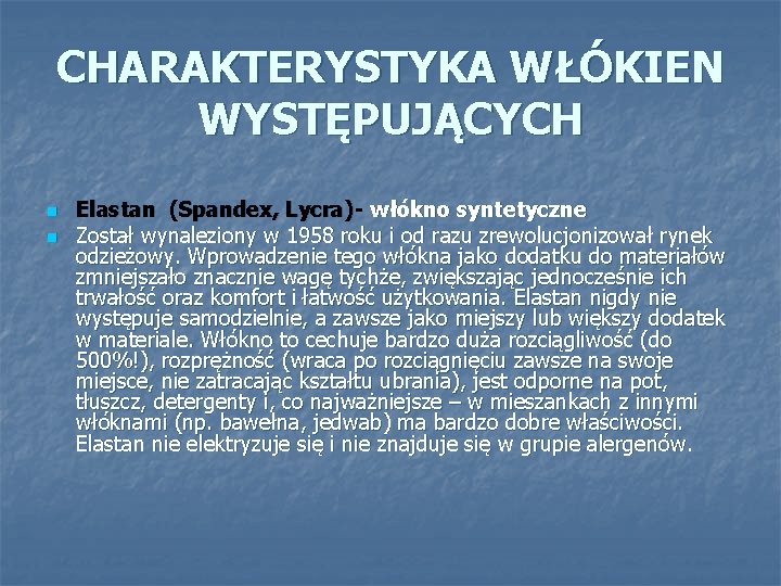 CHARAKTERYSTYKA WŁÓKIEN WYSTĘPUJĄCYCH n n Elastan (Spandex, Lycra)- włókno syntetyczne Został wynaleziony w 1958