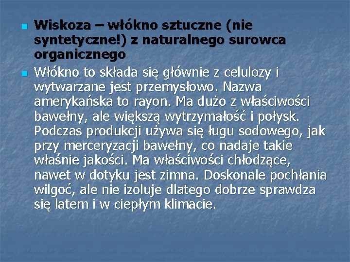 n n Wiskoza – włókno sztuczne (nie syntetyczne!) z naturalnego surowca organicznego Włókno to