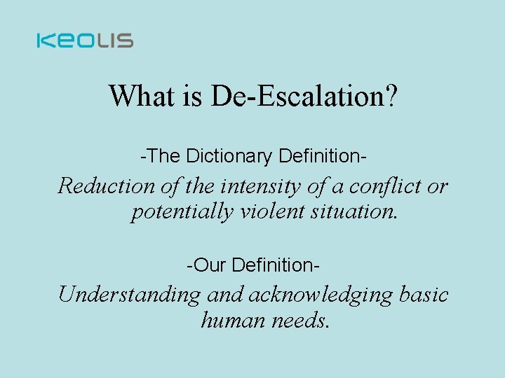 What is De-Escalation? -The Dictionary Definition- Reduction of the intensity of a conflict or