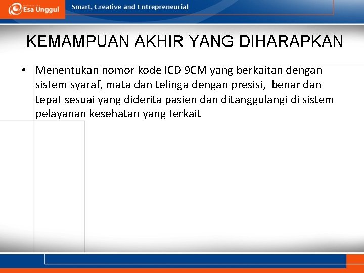 KEMAMPUAN AKHIR YANG DIHARAPKAN • Menentukan nomor kode ICD 9 CM yang berkaitan dengan