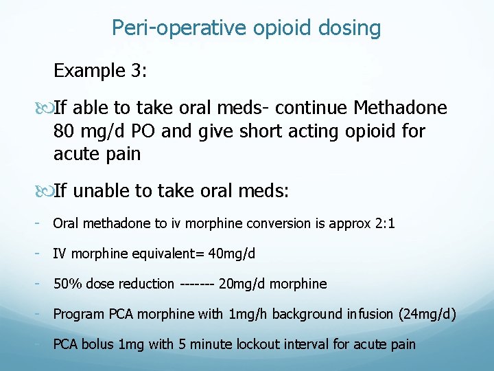Peri-operative opioid dosing Example 3: If able to take oral meds- continue Methadone 80 Peri-operative opioid dosing Example 3: If able to take oral meds- continue Methadone 80
