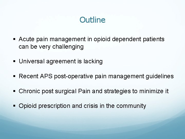 Outline § Acute pain management in opioid dependent patients can be very challenging § Outline § Acute pain management in opioid dependent patients can be very challenging §