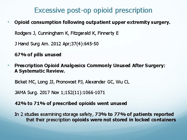 Excessive post-op opioid prescription • Opioid consumption following outpatient upper extremity surgery. Rodgers J, Excessive post-op opioid prescription • Opioid consumption following outpatient upper extremity surgery. Rodgers J,