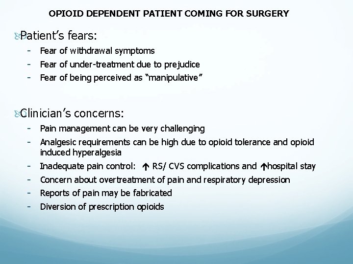 OPIOID DEPENDENT PATIENT COMING FOR SURGERY Patient’s fears: - Fear of withdrawal symptoms - OPIOID DEPENDENT PATIENT COMING FOR SURGERY Patient’s fears: - Fear of withdrawal symptoms -
