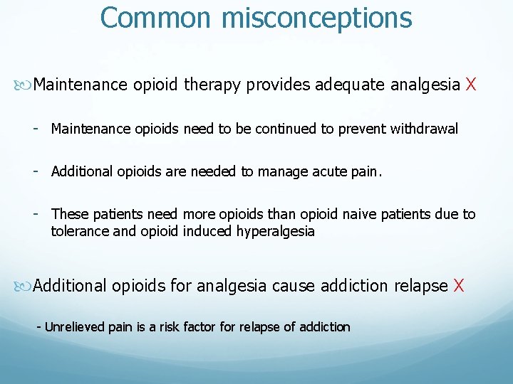 Common misconceptions Maintenance opioid therapy provides adequate analgesia X - Maintenance opioids need to Common misconceptions Maintenance opioid therapy provides adequate analgesia X - Maintenance opioids need to