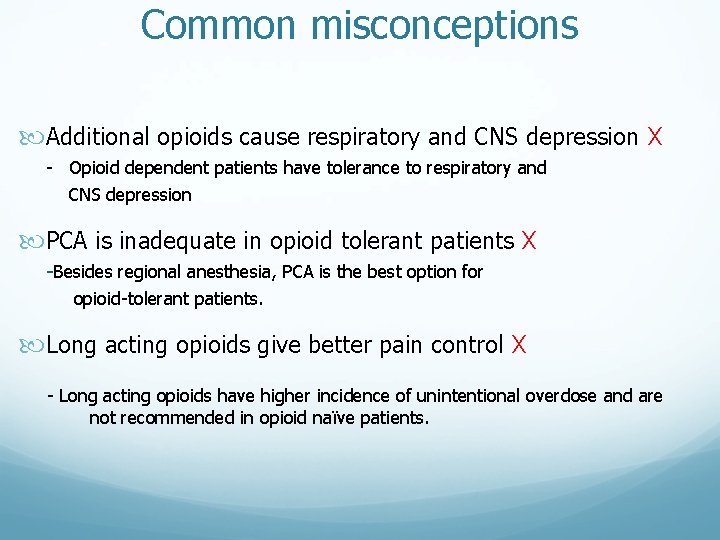 Common misconceptions Additional opioids cause respiratory and CNS depression X - Opioid dependent patients Common misconceptions Additional opioids cause respiratory and CNS depression X - Opioid dependent patients