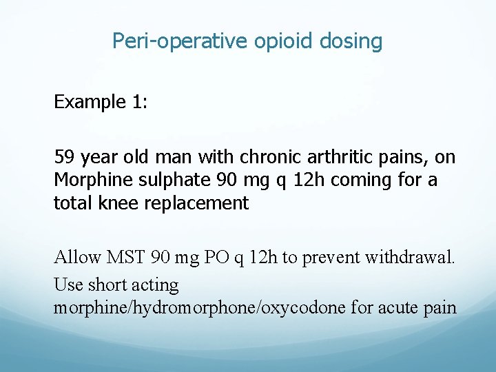Peri-operative opioid dosing Example 1: 59 year old man with chronic arthritic pains, on Peri-operative opioid dosing Example 1: 59 year old man with chronic arthritic pains, on