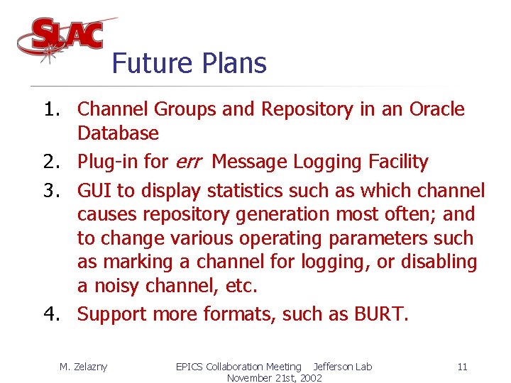 Future Plans 1. Channel Groups and Repository in an Oracle Database 2. Plug-in for