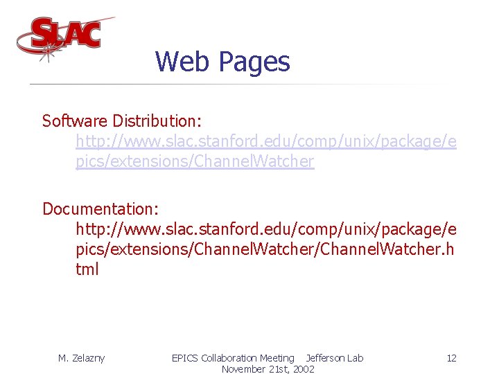 Web Pages Software Distribution: http: //www. slac. stanford. edu/comp/unix/package/e pics/extensions/Channel. Watcher Documentation: http: //www.