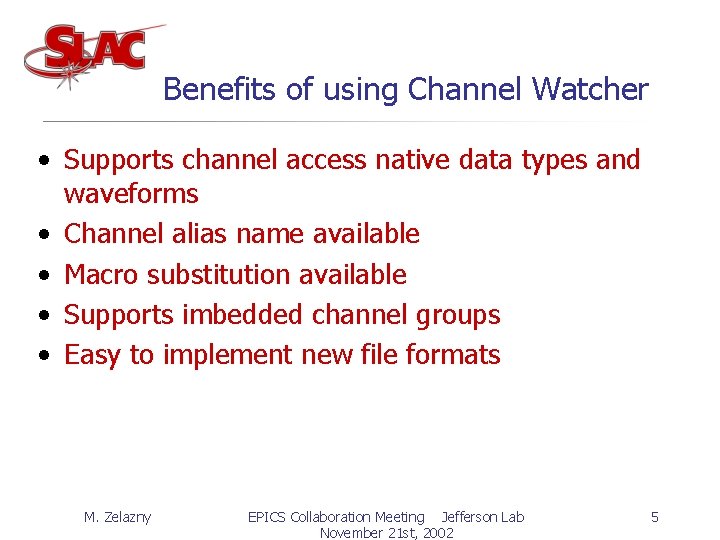 Benefits of using Channel Watcher • Supports channel access native data types and waveforms