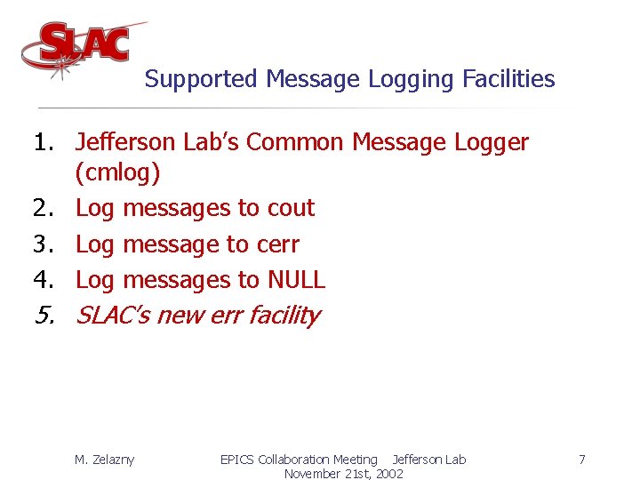 Supported Message Logging Facilities 1. Jefferson Lab’s Common Message Logger (cmlog) 2. Log messages