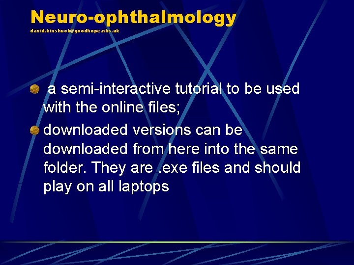 Neuro-ophthalmology david. kinshuck@goodhope. nhs. uk a semi-interactive tutorial to be used with the online