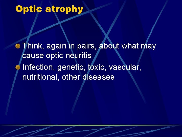 Optic atrophy Think, again in pairs, about what may cause optic neuritis Infection, genetic,