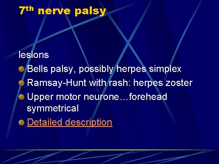 7 th nerve palsy lesions Bells palsy, possibly herpes simplex Ramsay-Hunt with rash: herpes