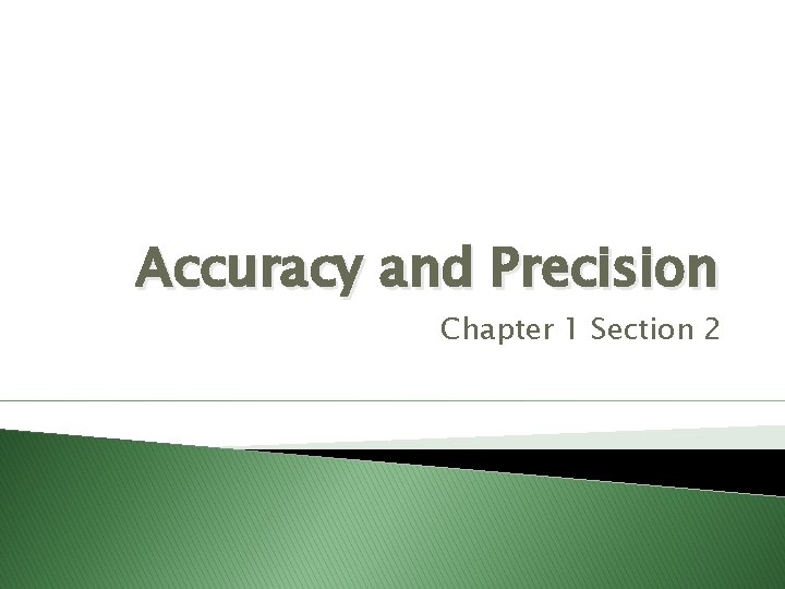 Accuracy and Precision Chapter 1 Section 2 Accuracy and Precision Chapter 1 Section 2
