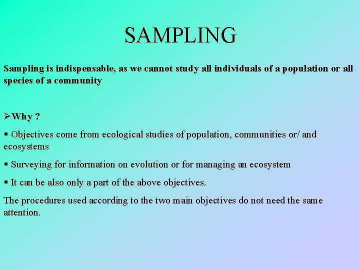 SAMPLING Sampling is indispensable, as we cannot study all individuals of a population or