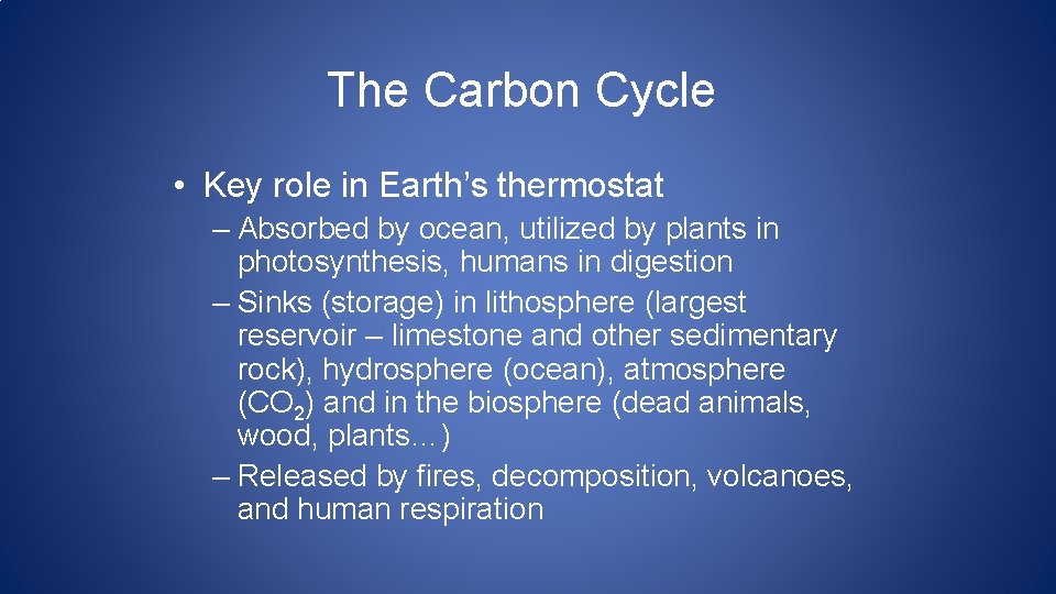 The Carbon Cycle • Key role in Earth’s thermostat – Absorbed by ocean, utilized