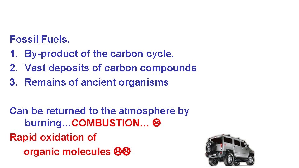 Fossil Fuels. 1. By-product of the carbon cycle. 2. Vast deposits of carbon compounds