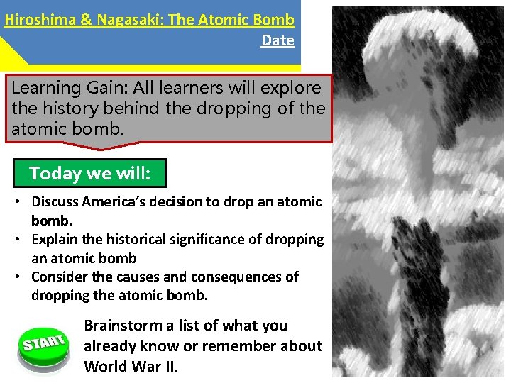 Hiroshima & Nagasaki: The Atomic Bomb Date Learning Gain: All learners will explore the