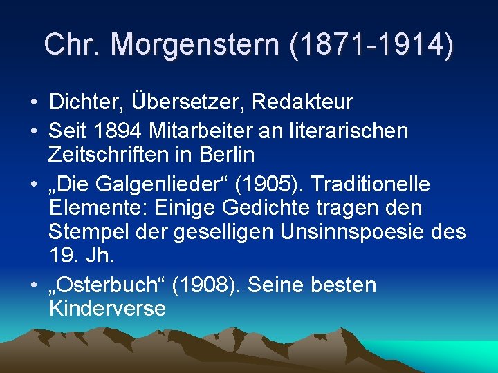 Chr. Morgenstern (1871 -1914) • Dichter, Übersetzer, Redakteur • Seit 1894 Mitarbeiter an literarischen