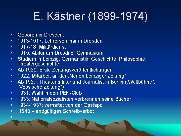 E. Kästner (1899 -1974) • • • • Geboren in Dresden. 1913 -1917: Lehrerseminar