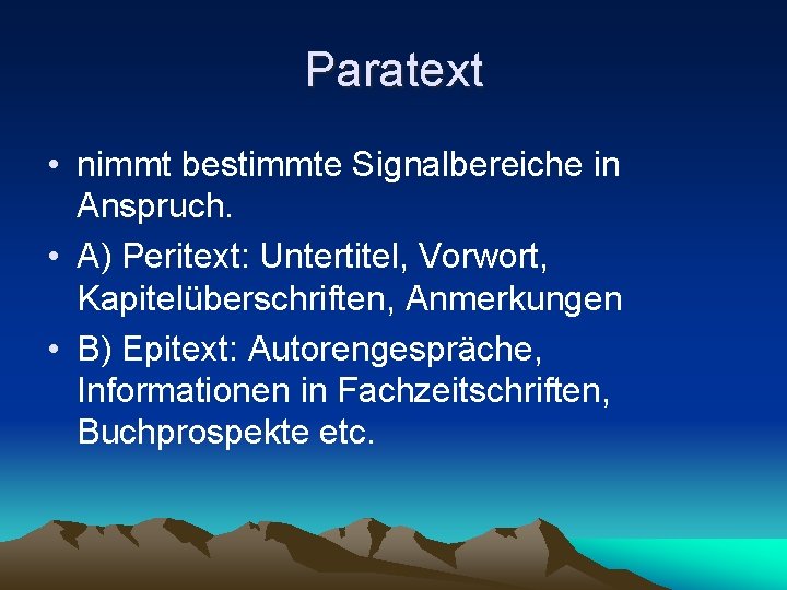 Paratext • nimmt bestimmte Signalbereiche in Anspruch. • A) Peritext: Untertitel, Vorwort, Kapitelüberschriften, Anmerkungen
