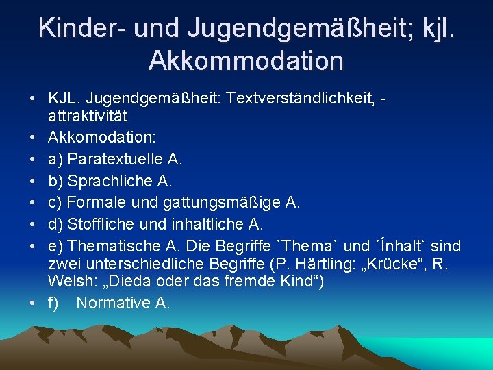 Kinder- und Jugendgemäßheit; kjl. Akkommodation • KJL. Jugendgemäßheit: Textverständlichkeit, attraktivität • Akkomodation: • a)