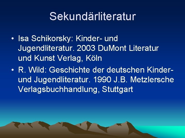 Sekundärliteratur • Isa Schikorsky: Kinder- und Jugendliteratur. 2003 Du. Mont Literatur und Kunst Verlag,