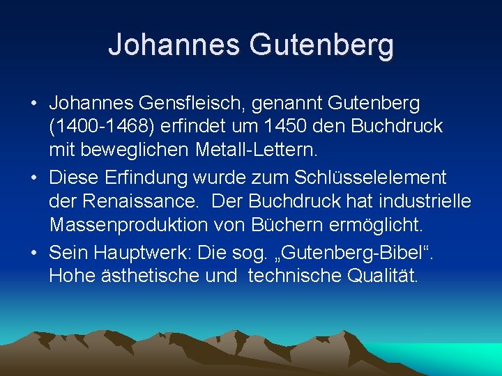 Johannes Gutenberg • Johannes Gensfleisch, genannt Gutenberg (1400 -1468) erfindet um 1450 den Buchdruck