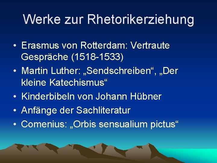 Werke zur Rhetorikerziehung • Erasmus von Rotterdam: Vertraute Gespräche (1518 -1533) • Martin Luther: