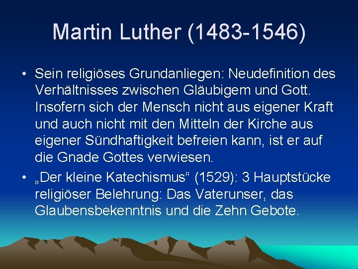 Martin Luther (1483 -1546) • Sein religiöses Grundanliegen: Neudefinition des Verhältnisses zwischen Gläubigem und