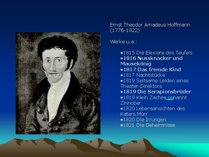Ernst Theodor Amadeus Hoffmann (1776 -1822) Werke u. a. : • 1815 Die Elexiere