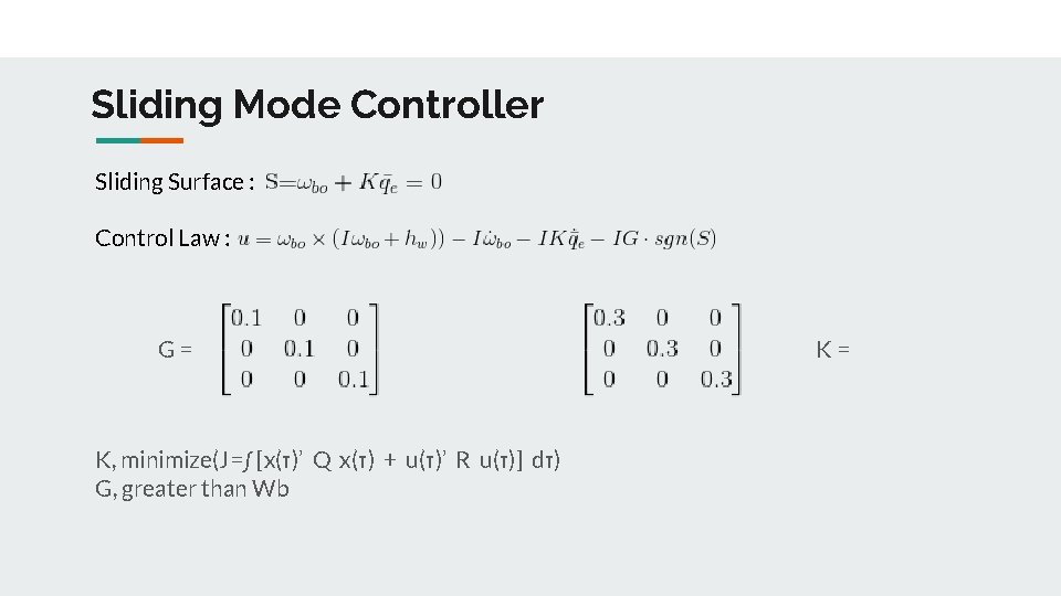 Sliding Mode Controller Sliding Surface : Control Law : G= K, minimize(J=∫ [x(τ)’ Q