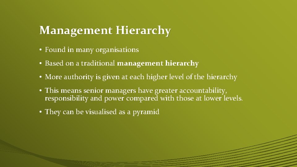 Management Hierarchy • Found in many organisations • Based on a traditional management hierarchy