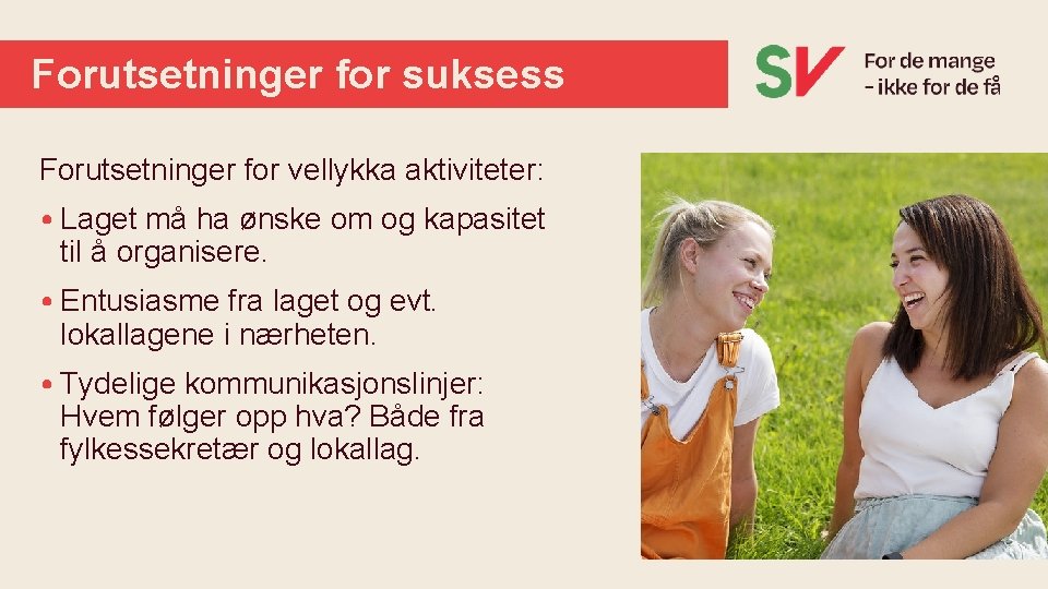 Forutsetninger for suksess Forutsetninger for vellykka aktiviteter: • Laget må ha ønske om og